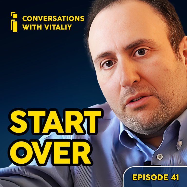 What If You Had To Do It Over Again? – Conversations with Vitaliy – Ep 41